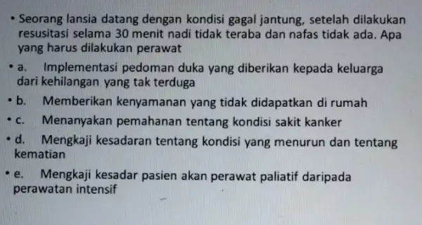 Seorang lansia datang dengan kondisi gagal jantung, setelah dilakukan resusitasi selama 30 menit nadi tidak teraba dan nafas tidak ada. Apa yang harus dilakukan