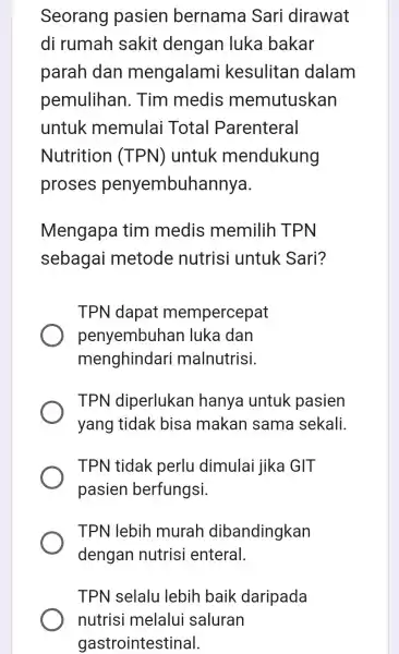 Seorang pasien bernama Sari dirawat di rumah sakit dengan luka bakar parah dan mengalami kesulitan dalam pemulihan . Tim medis memutuskan untuk memulai Total