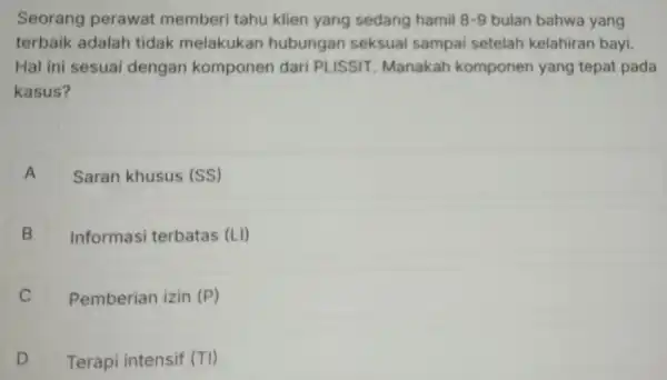 Seorang perawat memberi tahu klien yang sedang hamil 8-9 bulan bahwa yang terbaik adalah tidak melakukan hubungan seksual sampai setelah kelahiran bayi. Hal ini