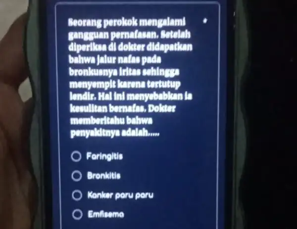 Seorang perokok mengalam gangguan pernatasan . Setelah diperiksa di dolitas didapatkan balawa Jalur natas pada bronkuanya fritas schinger menyemple karena tertutup londle. Hello! kemultican