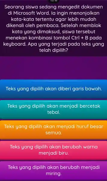 Seorang siswa sedang mengedit dokumen di Microsoft word . la ingin menonjolkan kata-kata tertentu agar lebih mudah dikenali oleh pembaca . Setelah memblok kata