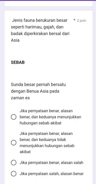 seperti harimau , gajah , dan badak diperkirakan bersal dari Asia SEBAB Sunda besar pernah bersatu dengan Benua Asia pada zaman es Jika pernyataan