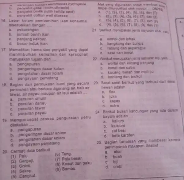 a. serangan bakter aeromonas hydrophila b. penyakit gatal (trichodiniasis) C. penyakit bintik putih (white spot) d. penyakit cotton wall disease 16. Lebar kolam pembenihan