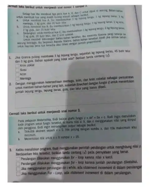 sermati teks berikut untuk menjawab soal nomor 1 sampai 2. Setiap hari Ibu membual tiga jenis kue A. B dan C untuk dijual di