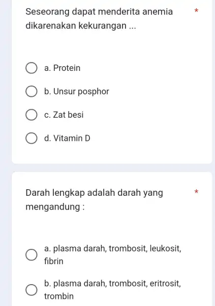 Seseorang dapat menderita anemia dikarenakan kekurangan __ a. Protein b. Unsur posphor c. Zat besi d. Vitamin D Darah lengkap adalah darah yang mengandung