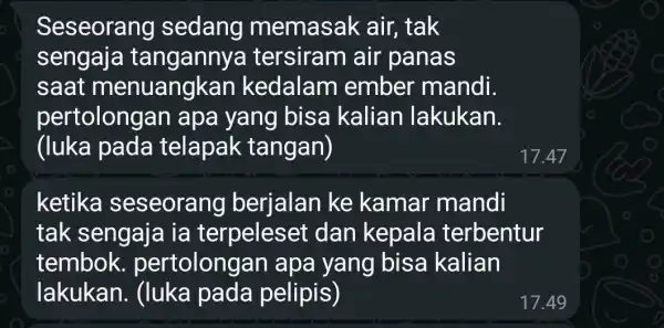 Seseorang sedang memasak air, tak sengaja tanganny tersiram air panas saat menuangkan kedalam ember mandi. pertolongan apa yang bisa kalian lakukan. (luka pada telapak