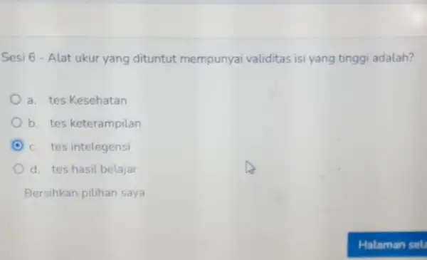 Sesi 6 - Alat ukur yang dituntut mempunyai validitas isi yang tinggi adalah? a. tes Kesehatan b. tes keterampilan c. tes intelegensi d. tes