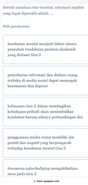 Setelah membaca teks tersebut, informasi implisit yang dapat diperoleh adalah __ Pilih jawabanmu kesehatan mental menjadi faktor utama penyebab rendahnya prestasi akademik yang dialami