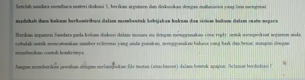 Setelah saudara membaca materi diskusi 5, berikan argumen dan diskusikan dengan mahasiswa yang lain mengenai madzhab ilmu hukum berkontribusi dalam membentuk kebijakan hukum dan