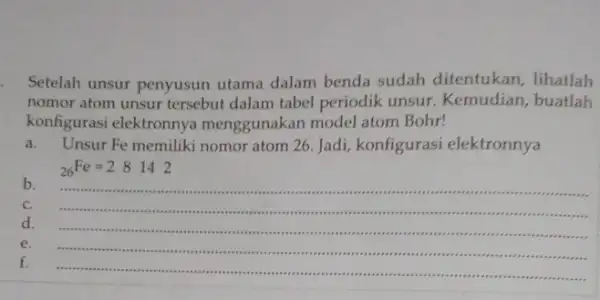 - Setelah unsur penyusun utama dalam benda sudah ditentukan , lihatlah nomor atom unsur tersebut dalam tabel periodik unsur Kemudian, buatlah konfigurasi elektronnya menggunakan