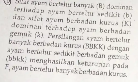 SHat ayam bertelur banyak (B ) dominan terhadap ayam bertelur sedikit (b) dan sifat ayam berbadan kurus (K) dominan terhadap ayam berbadan gemuk (k).