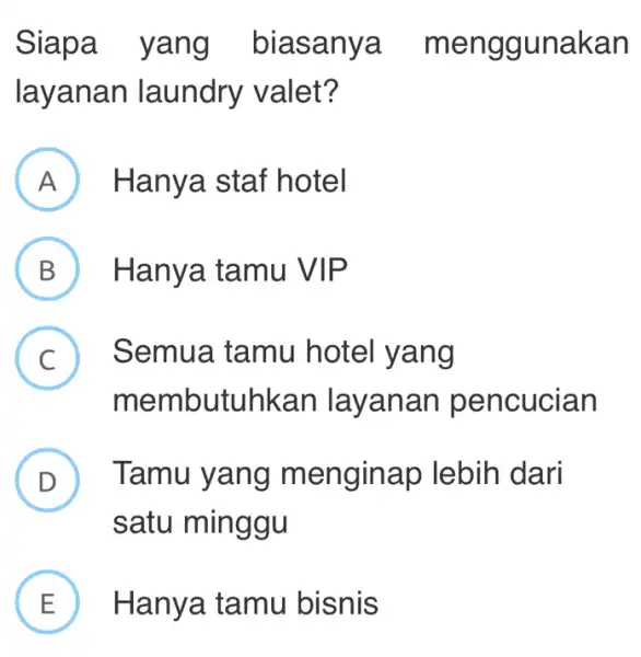 Siapa a_men ggunakan layanan laundry valet? A Hanya staf hotel B Hanya tamu VIP . C Semua tamu hotel yang membutuhkan encucian D )