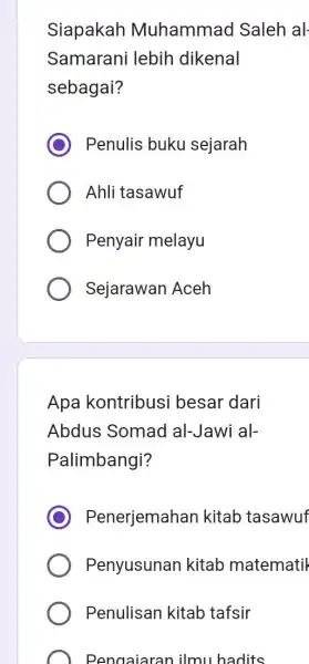 Siapakah Muhammad Saleh al- Samarani lebih dikenal sebagai? D Penulis buku sejarah Ahli tasawuf Penyair melayu Sejarawan Aceh Apa kontribusi besar dari Abdus Somad