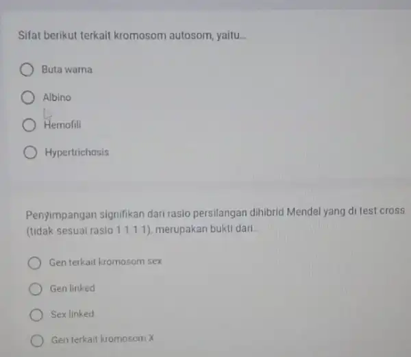 Sifat berikut terkait kromosom autosom, yaitu __ Buta warna Albino Hemofill Hypertrichosis Penyimpangan signifikan dari rasio persilangan dihibrid Mendel yang di test cross (tidak