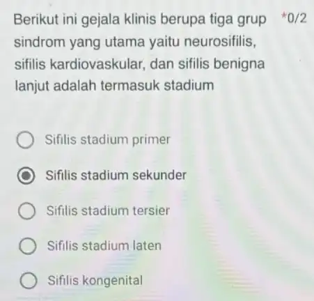 sindrom yang utama yaitu neurosifilis, sifilis kardiovaskular dan sifilis benigna lanjut adalah termasuk stadium Sifilis stadium primer Sifilis stadium sekunder Sifilis stadium tersier Sifilis