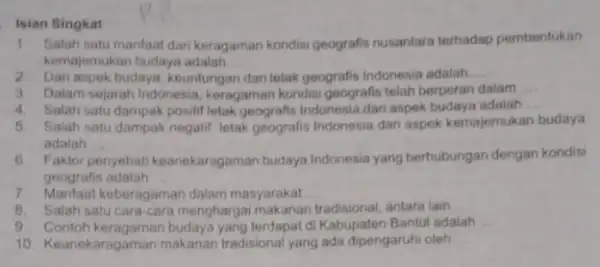 Singkat 1. Salah satumanfaat dar keragaman kondisi geografis nusantara terhadap pembentukan kemajemukan budaya adalah __ 2. Dari aspek budaya, keuntungan dan letak geografis Indonesia