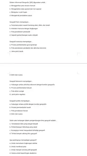 Sistem Informasi Geografis (SIG) digunakan untuk __ a. Menggambar peta secara manual b. Menganalisis data spasial dan non-spasial c. Mengukur curah hujan d. Mengamati