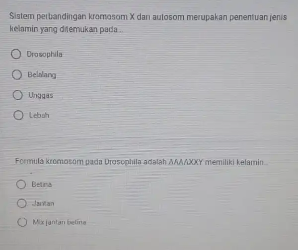 Sistem perbandingan kromosom X dan autosom merupakan penentuan jenis kelamin yang ditemukan pada __ Drosophila Belalang Unggas Lebah Formula kromosom pada Drosophila adalah AAAAXXY