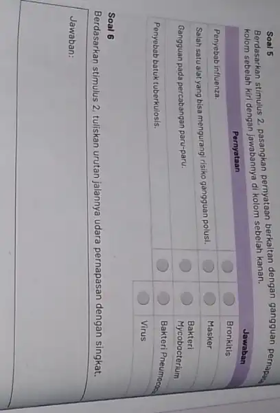 Soal 5 Berdasarkan stimulus 2, pasangkan pernyataan berkaitan dengan gangguan pernapata kolom sebelah kiri dengan jawabannya di kolom sebelah kanan. multicolumn(1)(|c|)( Pernyataan ) &