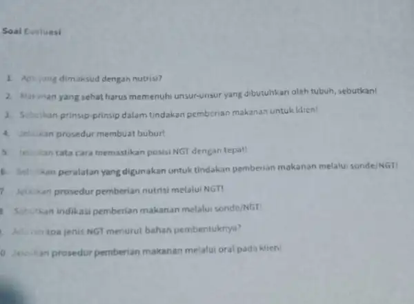 Soal Evaluasi 1. Api yang dimaksud dengan nutrisi? 2. Makinan yang sehat harus memenuhi unsur-unsur yang dibutuhkan oleh tubuh, sebutkan! 3. Sebutkan prinsip-prinsip dalam