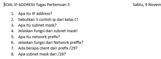 SOAL IP ADDRESS Tugas Pertemuan 5 1. Apa itu IP address? 2. Sebutkan 3 contoh ip dari kelas C! 3. Apa itu subnet mask?