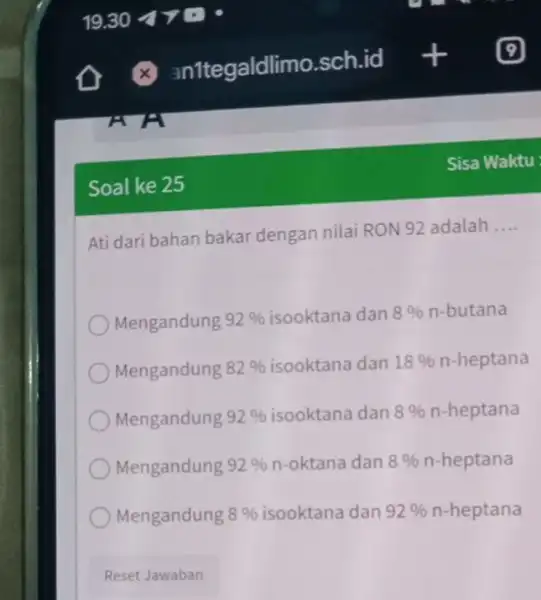 Soal ke 25 Ati dari bahan bakar dengan nilai RON 92 adalah __ Mengandung 92% dan 8% n-butana Mengandung 82% dan 18% n-heptana Mengandung