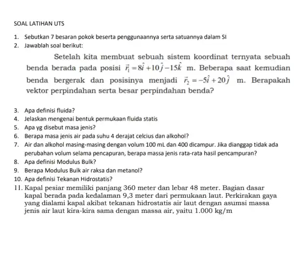 SOAL LATIHAN UTS 1. Sebutkan 7 besaran pokok beserta penggunaannya serta satuannya dalam SI 2. Jawablah soal berikut: Setelah kita membuat sebuah sistem koordinat