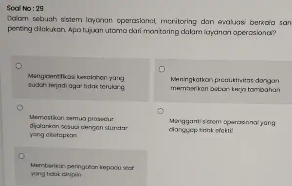 Soal No : 29 Dalam sebuah sistem layanan operasional monitoring dan evaluasi berkala san penting dilakukan Apa tujuan utama dari monitoring dalam layanan operasional?