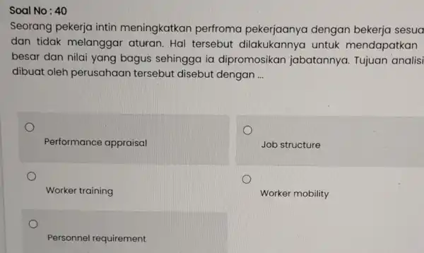 Soal No: 40 Seorang pekerja intin meningkatkan perfroma pekerjaanya dengan bekerja sesua dan tidak melanggar aturan. Hal tersebut dilakukannya untuk mendapatkan besar dan nilai