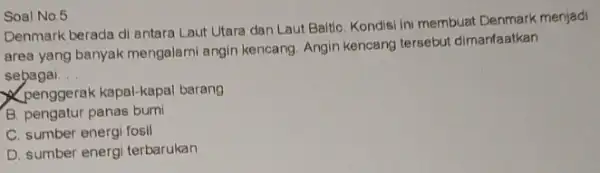 Soal No. 5 Denmark berada di antara Laut Utara dan Laut Baltio Kondisi ini membuat Denmark menjadi area yang banyak mengalami angin kencang. Angin