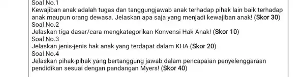 Soal No.1 Kewajiban anak adalah tugas dan tanggungjawab anak terhadap pihak lain baik terhadap anak maupun orang dewasa. Jelaskan apa saja yang menjadi kewajiban