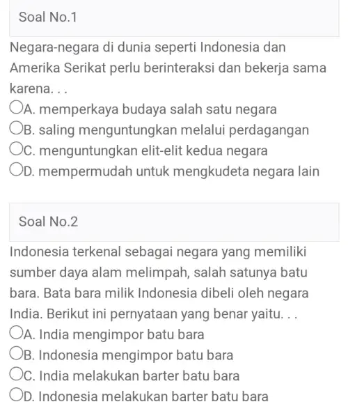 Soal No.1 Negara-negara di dunia seperti Indonesia dan Amerika Serikat perlu berinteraksi dan bekerja sama karena. __ A. memperkaya budaya salah satu negara B.