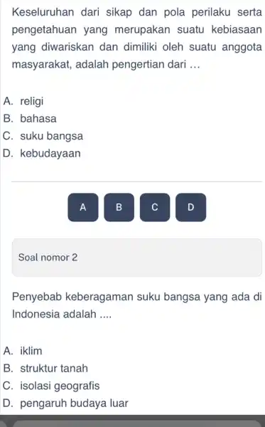 Soal nomor 2 Keseluruhan dari sikap dan pola perilaku serta pengetahuan yang merupakan suatu kebiasaan yang diwariskan dan dimiliki oleh suatu anggota masyarakat ,