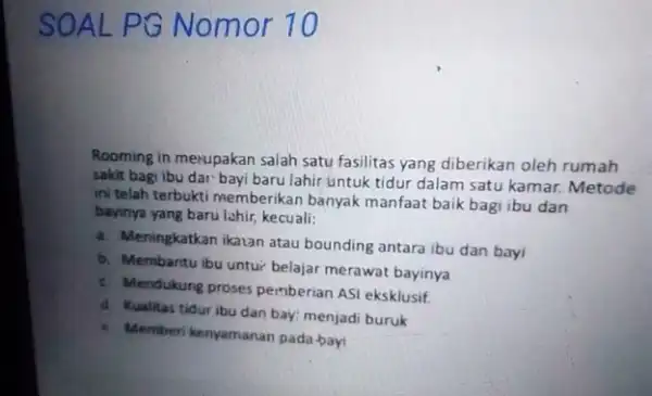 SOAL PG Nomor 10 Rooming in mexupakan salah satu fasilitas yang diberikan oleh rumah sakit bagi ibu dar bayi baru lahir untuk tidur dalam