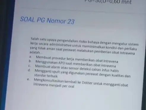 SOAL PG Nomor 23 Salah satu upaya pengendalian risiko bahaya dengan mengatur sistem kerja secara administrative untuk meminimalkan kondisi dan perilaku yang tidak aman