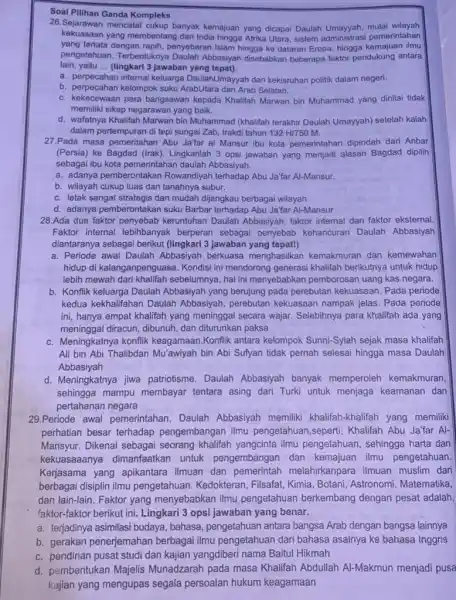 Soal Pilihan Ganda Kompleks 26.Sejarawan mencatat cukup banyak kemajuan yang dicapa Daulah Umayyah, mulai wilayah kekuasaan yang membentang dari India hingga Afrika Utara, sistem