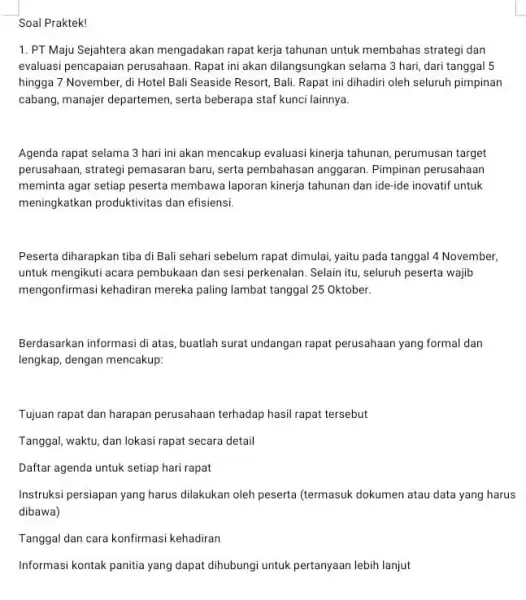 Soal Praktek! 1. PT Maju Sejahtera akan mengadakan rapat kerja tahunan untuk membahas strategi dan evaluasi pencapaian perusahaan Rapat ini akan dilangsungkan selama 3