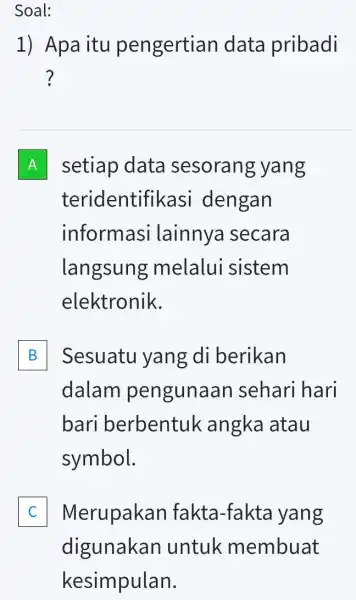 Soal: 1) Apa itu pengertian data pribadi ? A setiap data sesorang yang A teridentifi kasi dengan informasi lainnya secara langsung melalui sistem elektronik.