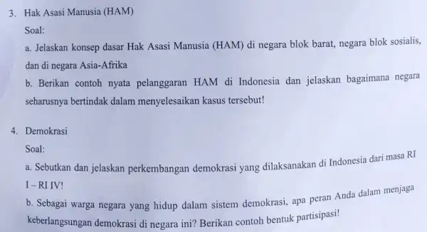 Soal: a. Jelaskan konsep dasar Hak Asasi Manusia (HAM)di negara blok barat,negara blok sosialis, dan di negara Asia -Afrika b. Berikan contoh nyata pelanggaran