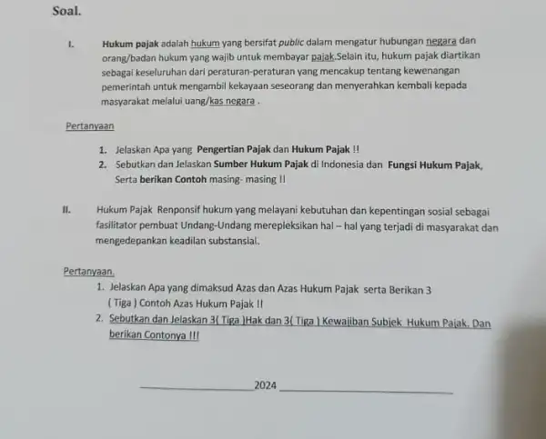 Soal. I. Hukum pajak adalah hukum yang bersifat public dalam mengatur hubungan negara dan orang/badan hukum yang wajib untuk membayar pajak.Selain itu, hukum pajak