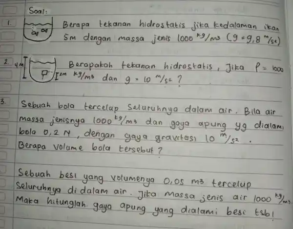 Soal: nan ikan 2. you Berapakah hidrostatis , Jika P=1000 [m^2mkg/m3 dan 9=10m/s2 3. Sebuah bola massa jenisnya 1000kg/m3 dan gaya apung yo dialam