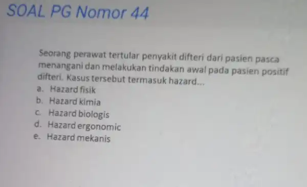 SOALP G Nomor 44 Seorang perawat tertular penyakit difteri dari pasien pasca menangani dan melakukan tindakan awal pada pasien positif difteri. Kasus tersebut termasuk