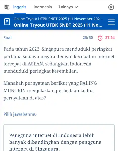 Soal Pada tahun 2023 , Singapura menduduki peringkat pertama sebagai negara dengan kecepatan internet tercepat di ASEAN , sedangkan Indonesia menduduki peringkat kesembilan. Manakah