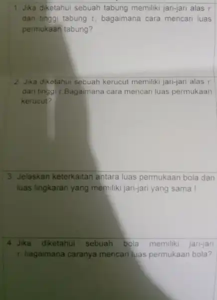 square 1. Jika diketahui sebuah tabung memiliki jari-jari alas r dan tinggi tabung t , bagaimana cara mencari luas 2. Jika diketahui sebuah kerucut