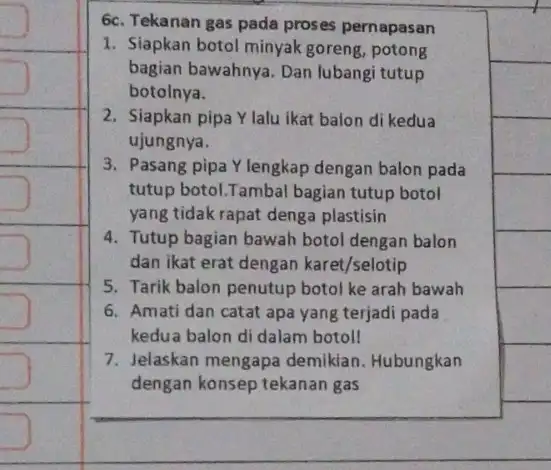 square 6c. Tekanan gas pada proses pernapasan 1. Siapkan botol minyak goreng, potong bagian bawahnya. Dan lubangi tutup botolnya. 2. Siapkan pipa Y lalu