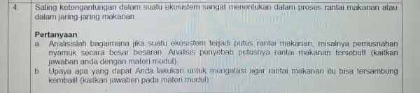 square Saling ketengantungan dalam suatu ekosistem sangat menentukan dalam proses rantai makanan atau dalam jaring-jaring makanan Pertanyaan: a. Analisislah bagaimana jika suatu ekosistem terjadi