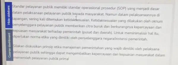 Standar pelayanan publik memiliki standar operasional prosedur (SOP) yang menjadi dasar dalam pelaksanaan pelayanan publik kepada masyarakat. Namun dalam pelaksanaannya di lapangan, sering kali