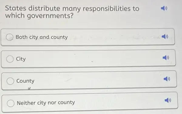 States distribute many responsibilit ies to which governments? Both city and county City County Neither city nor county