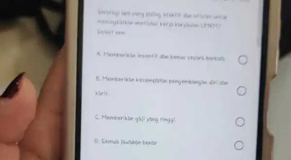 Strategi tipb yang paling efektif dan efisien untuk meningkbtkan metivasi kerja karyawan UMKM? Select one: A. Memberikan insentif dan bonus seearb berkala B. Memberikan