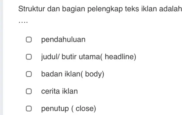 Struktur dan bagian pelengkap teks iklan adalah __ pendahuluan judul/ butir utama(headline) badan iklan(body) cerita iklan penutup ( close)